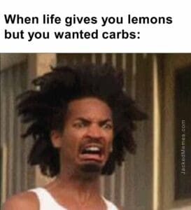 When life gives you lemons but you wanted carbs