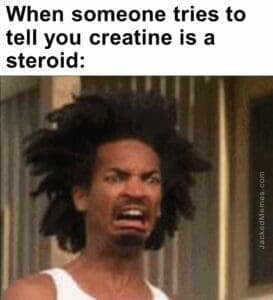 When someone tries to tell you creatine is a steroid