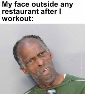 My face outside any restaurant after i workout