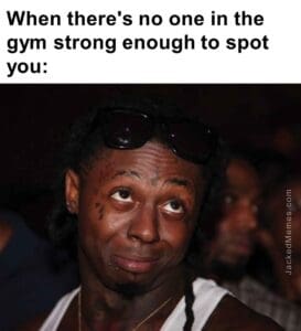 When there's no one in the gym strong enough to spot you