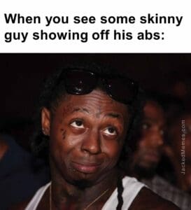 When you see some skinny guy showing off his abs