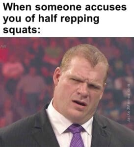 When someone accuses you of half repping squats