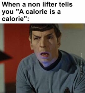 When a non lifter tells you a calorie is a calorie