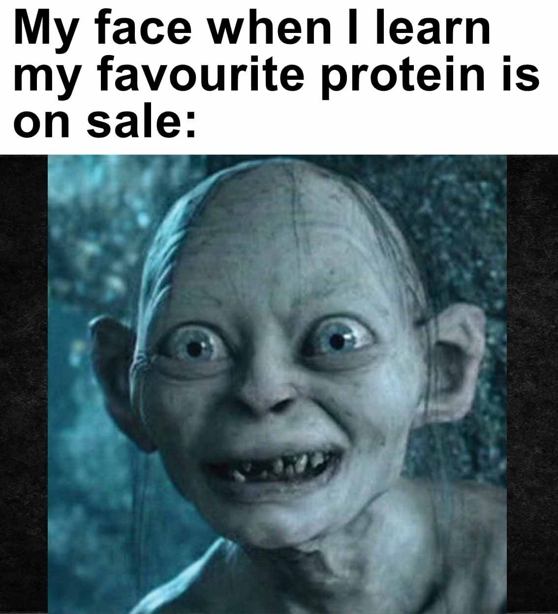 My face when i learn my favourite protein is on sale