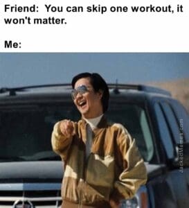 Friend  you can skip one workout