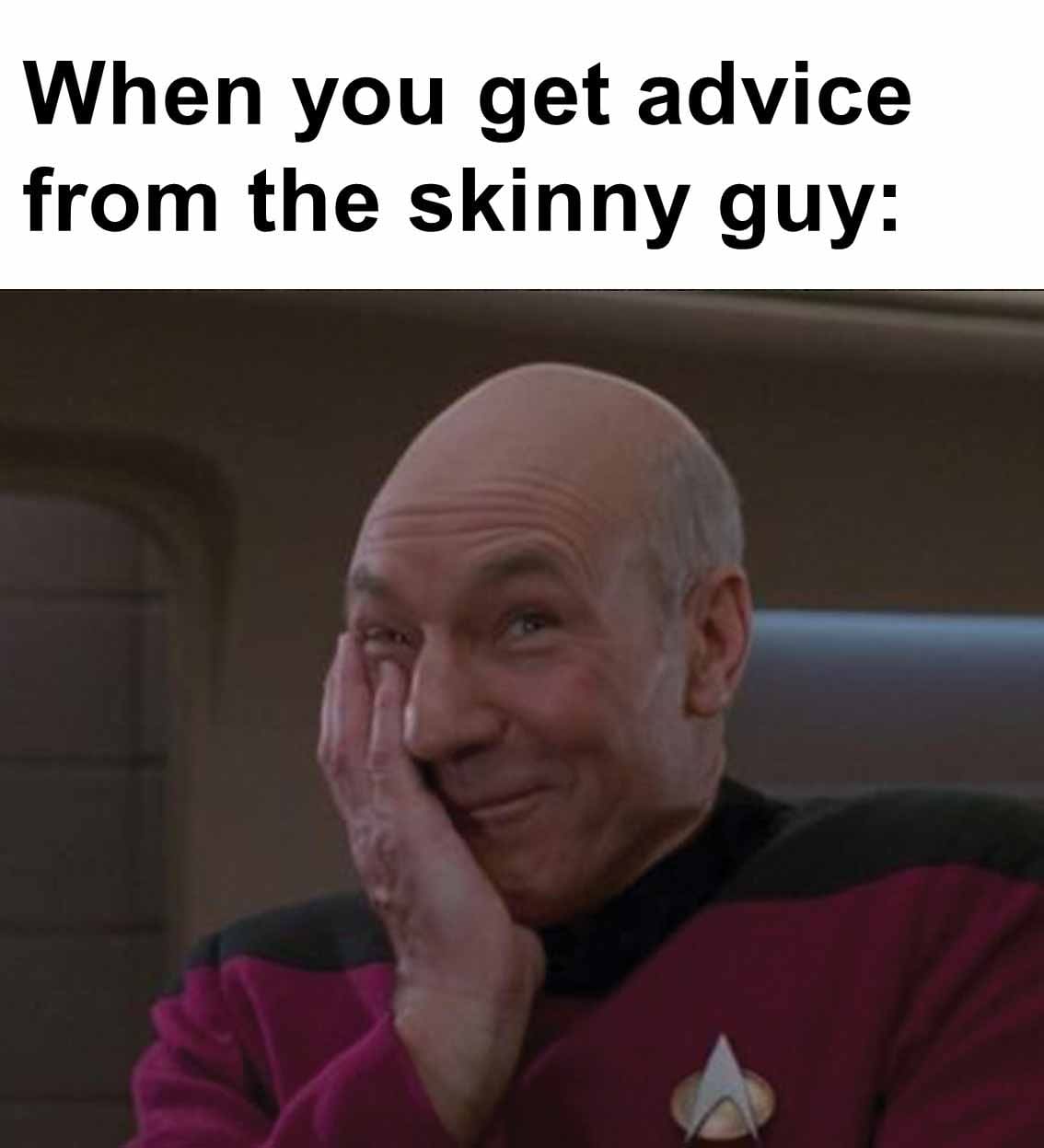 When you get advice from the skinny guy