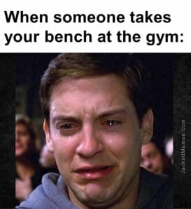 When someone takes your bench at the gym