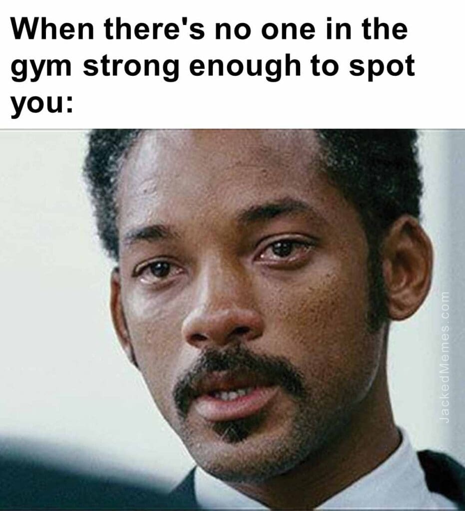 When there's no one in the gym strong enough to spot you