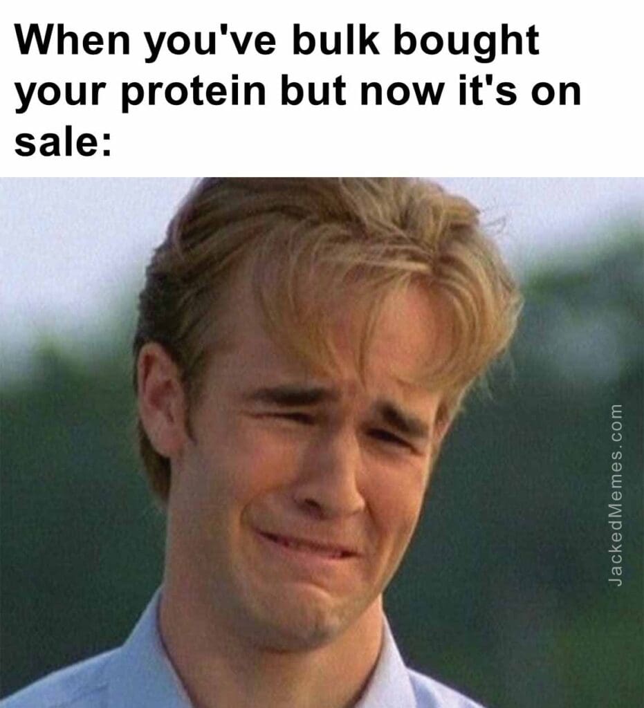 When you've bulk bought your protein but now it's on sale