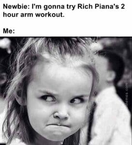 Newbie i'm gonna try rich piana's 2 hour arm workout.  me