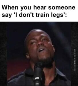 When you hear someone say 'i don't train legs'