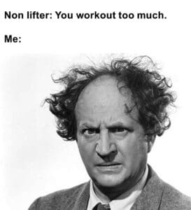 Non lifter you workout too much.  me