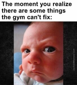 The moment you realize  there are some things the gym can't fix