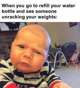 When you go to refill your water bottle and see someone unracking your weights