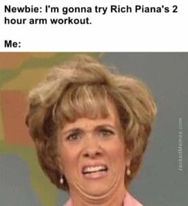 Newbie i'm gonna try rich piana's 2 hour arm workout.  me