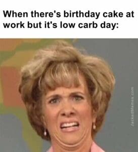 When there's birthday cake at work but it's low carb day