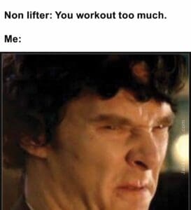 Non lifter you workout too much.  me