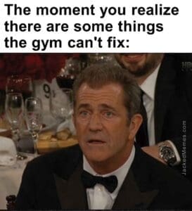 The moment you realize  there are some things the gym can't fix