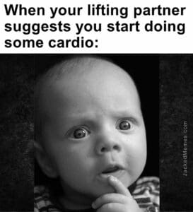 When your lifting partner suggests you start doing some cardio