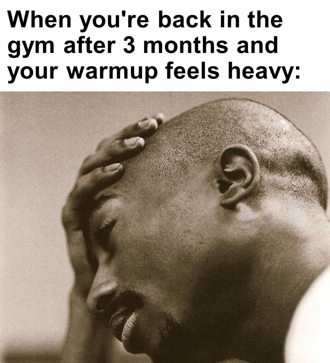 When you're back in the gym after 3 months and your warmup feels heavy