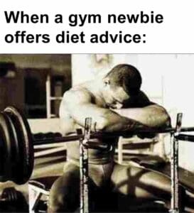 When a gym newbie offers diet advice