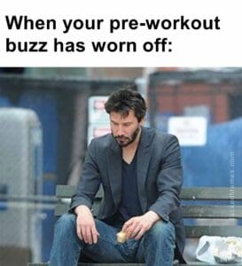 When your preworkout buzz has worn off