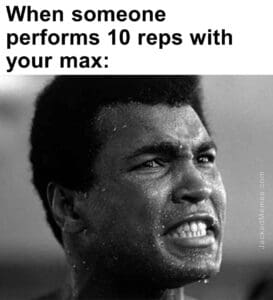 When someone performs 10 reps with your max