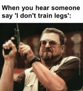 When you hear someone say 'i don't train legs'