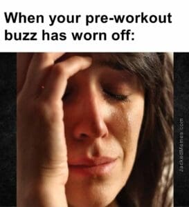 When your preworkout buzz has worn off