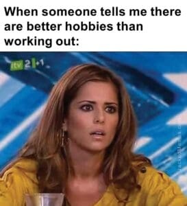 When someone tells me there are better hobbies than working out