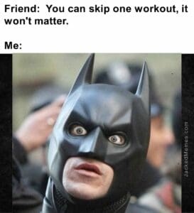 Friend  you can skip one workout