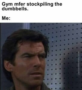 Gym mfer stockpiling the dumbbells.  me