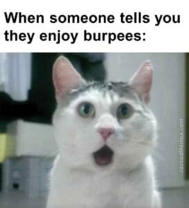 When someone tells you they enjoy burpees