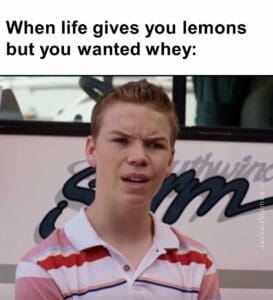 When life gives you lemons but you wanted whey