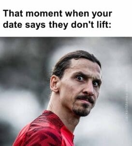 That moment when your date says they don't lift