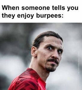 When someone tells you they enjoy burpees