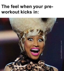 The feel when your preworkout kicks in