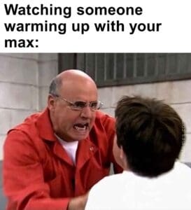 Watching someone warming up with your max