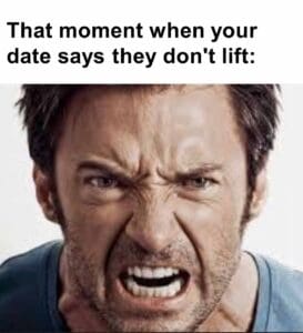 That moment when your date says they don't lift