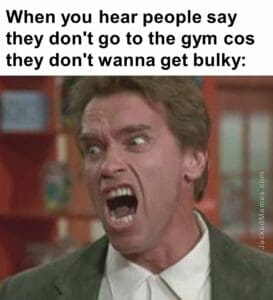 When you hear people say they don't go to the gym cos they don't wanna get bulky