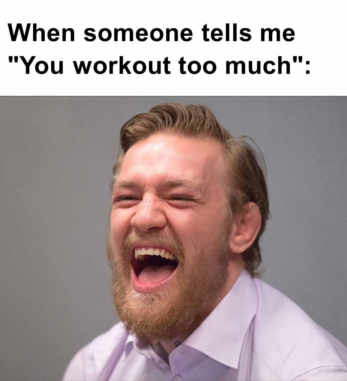 When someone tells me you workout too much