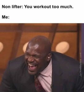 Non lifter you workout too much.  me