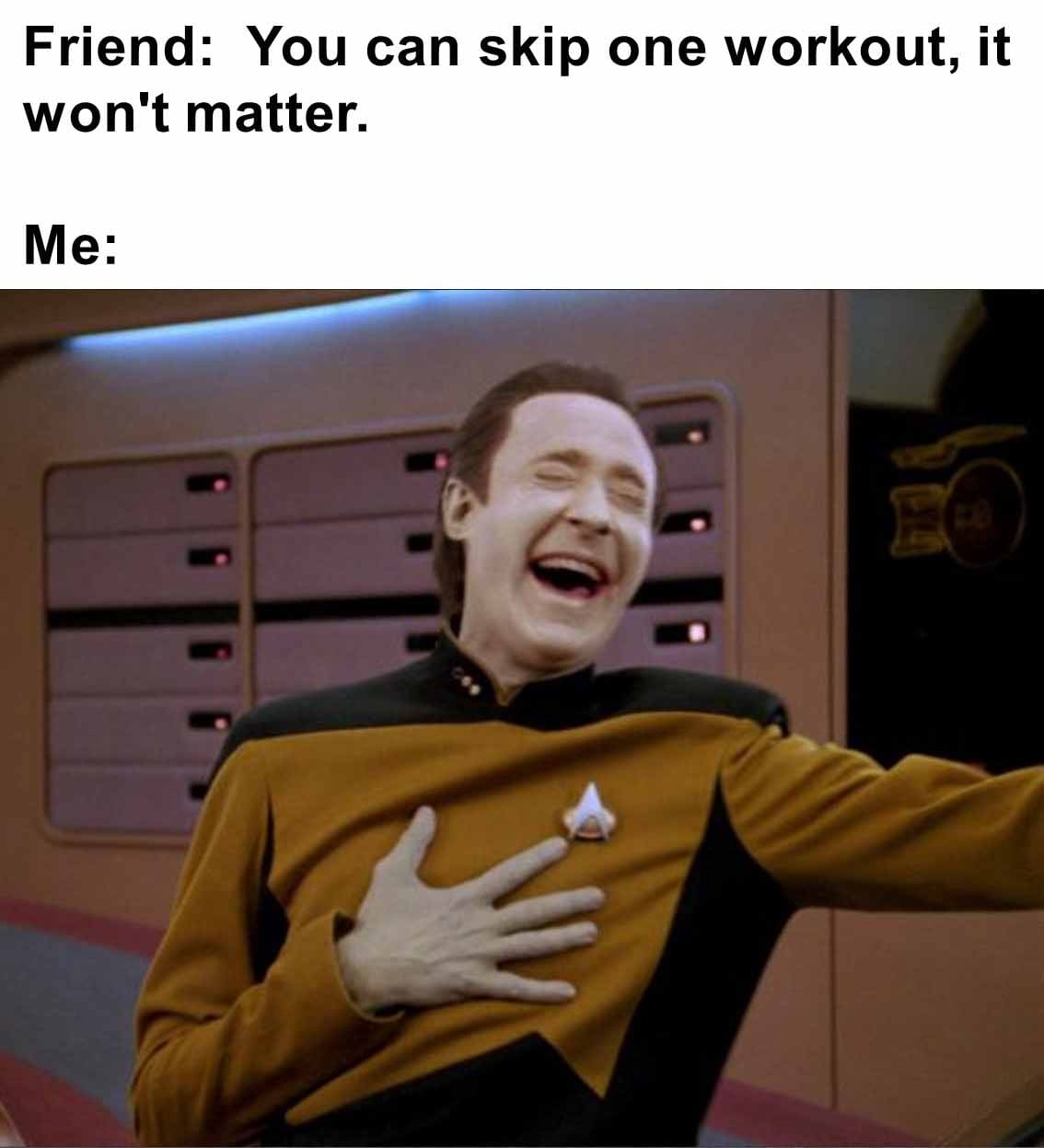 Friend  you can skip one workout, it won't matter.  me