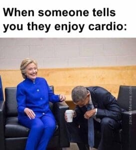 When someone tells you they enjoy cardio