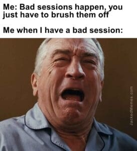 Me bad sessions happen