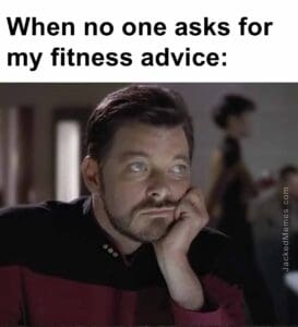 When no one asks for my fitness advice