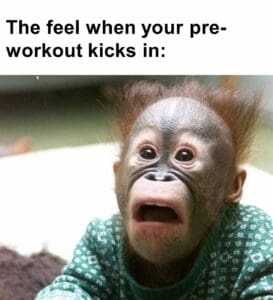 The feel when your preworkout kicks in