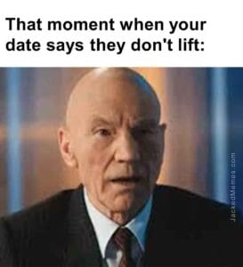 That moment when your date says they don't lift