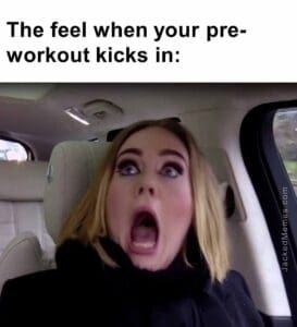 The feel when your preworkout kicks in