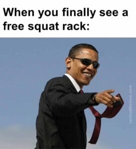 When you finally see a free squat rack